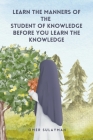 Learn the Manners of the Student of Knowledge before You Learn the Knowledge By Omer Sulayman Cover Image