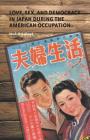 Love, Sex, and Democracy in Japan During the American Occupation By M. McLelland Cover Image