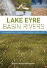 Lake Eyre Basin Rivers: Environmental, Social and Economic Importance By Richard Kingsford (Editor) Cover Image