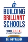 Building Brilliant Schools: What G.R.E.A.T. Leaders Do Differently By Andy Parker Cover Image