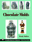 The Comprehensive Guide to Chocolate Molds: Objects of Art & Artists' Tools (Schiffer Book for Collectors) By Wendy Mullen Cover Image