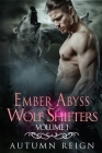 Ember Abyss Wolf Shifters: Volume 1: Paranormal Shifter Romance By Autumn Reign Cover Image