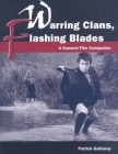 Warring Clans, Flashing Blades: A Samurai Film Companion By Patrick Galloway Cover Image