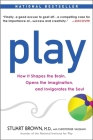 Play: How it Shapes the Brain, Opens the Imagination, and Invigorates the Soul By Stuart Brown, M.D., Christopher Vaughan Cover Image