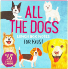 All the Dogs Lunch Box Notes: Fascinating Lunch Box Notes for Kids! By Allison Strine, Hannah Beilenson, Allison Strine (Illustrator) Cover Image