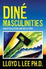 Diné Masculinities: Conceptualizations and Reflections By Lloyd L. Lee Ph. D. Cover Image