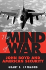 The Mind of War: John Boyd and American Security By Grant Hammond Cover Image