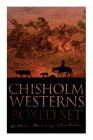 Chisholm Westerns - Boxed Set: The Boss of Wind River, Desert Conquest, The Land of Strong Men, Six Rounds, Fur Pirates and more By Arthur Murray Chisholm Cover Image