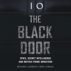 The Black Door Lib/E: Spies, Secret Intelligence, and British Prime Ministers Cover Image