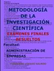 Metodología de la Investigación Científica-Exámenes Finales Resueltos: Facultad: Administración de Empresas Cover Image
