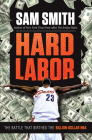 Hard Labor: The Battle That Birthed the Billion-Dollar NBA By Sam Smith Cover Image