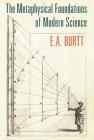 The Metaphysical Foundations of Modern Science By E. A. Burtt Cover Image