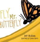 Fly Mr. Butterfly By Jeff McKean, Emma Harris (Illustrator) Cover Image