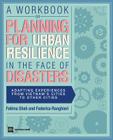 A Workbook on Planning for Urban Resilience in the Face of Disasters: Adapting Experiences from Vietnam's Cities to Other Cities (World Bank Training Series) Cover Image