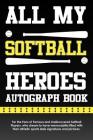 All My Softball Heroes Autograph Book: For the Fans of Famous and Undiscovered Softball Players, Who Dream to Have Memorabilia Filled with Their Athle By Eventful Books Cover Image