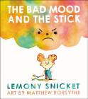 The Bad Mood and the Stick By Lemony Snicket, Matthew Forsythe (Illustrator) Cover Image