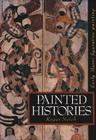 Painted Histories: Early Maori Figurative Painting By Roger Neich, Cliff Whiting (Foreword by) Cover Image