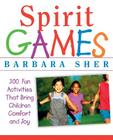 Spirit Games: 300 More Fun Activities That Bring Children Comfort and Joy By Barbara Sher Cover Image