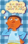 Your Brain Has Too Much What, Mommy Cover Image