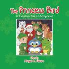 The Princess Bird: A Christmas Tale of Acceptance By Abigail a. Falcaro Cover Image