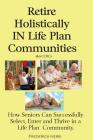 Retire Holistically in Life Plan Communities: How Seniors Can Successfully Select, Enter and Thrive in a Life Plan Community (1st Edition) By Frederick Herb Cover Image