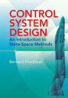 Control System Design: An Introduction to State-Space Methods (Dover Books on Electrical Engineering) By Bernard Friedland Cover Image
