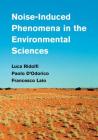 Noise-Induced Phenomena in the Environmental Sciences By Luca Ridolfi, Paolo D'Odorico, Francesco Laio Cover Image