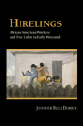 Hirelings: African American Workers and Free Labor in Early Maryland By Jennifer Hull Dorsey Cover Image