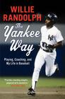 The Yankee Way: Playing, Coaching, and My Life in Baseball By Willie Randolph Cover Image