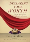 Declaring Your Worth: How to Receive Your Heavenly Inheritance By Craig Miller Cover Image