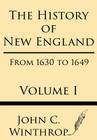 The History of New England from 1630 to 1649 Volume I Cover Image