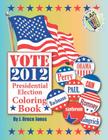 Vote 2012 Presidential Election Coloring Book By J. Bruce Jones Cover Image