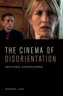 The Cinema of Disorientation: Inviting Confusions Cover Image