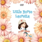 Little Nurse Lauretta By Leanne E. Staback Cover Image