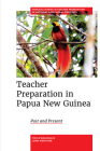 Teacher Preparation in Papua New Guinea: Past and Present (Emerald Studies in Teacher Preparation in National and Globa) By Tom O'Donoghue, John Mortimer Cover Image