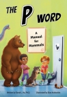 The P Word: A Manual for Mammals By David Hu, Ilias Arahovitis (Illustrator) Cover Image