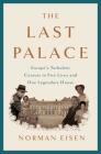 The Last Palace: Europe's Turbulent Century in Five Lives and One Legendary House By Norman Eisen Cover Image