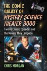 The Comic Galaxy of Mystery Science Theater 3000: Twelve Classic Episodes and the Movies They Lampoon Cover Image