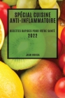 Spécial Cuisine Anti-Inflammatoire 2022: Recettes Rapides Pour Votre Santé By Jean Rocca Cover Image