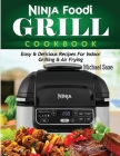 Ninja Foodi Grill Cookbook: Easy & Delicious Recipes For Indoor Grilling & Air Frying Cover Image