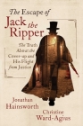 The Escape of Jack the Ripper: The Truth About the Cover-up and His Flight from Justice By Jonathan Hainsworth, Christine Ward-Agius Cover Image