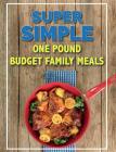 Super Simple One Pound Budget Family Meals: Tasty Family Meals For Less By Cooknation Cover Image