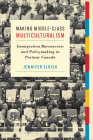 Making Middle-Class Multiculturalism: Immigration Bureaucrats and Policymaking in Postwar Canada By Jennifer Elrick Cover Image