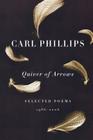Quiver of Arrows: Selected Poems, 1986-2006 By Carl Phillips Cover Image