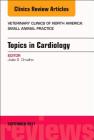 Topics in Cardiology, an Issue of Veterinary Clinics of North America: Small Animal Practice: Volume 47-5 (Clinics: Veterinary Medicine #47) By Joao S. Orvalho Cover Image