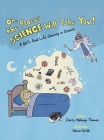 Oh, the Places Science Will Take You: A Girl's Real Life Journey in Science Cover Image