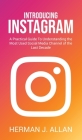 Introducing Instagram: A Practical Guide To Understanding the Most Used Social Media Channel of the Last Decade Cover Image