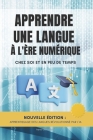Apprendre une langue à l'ère numérique: Chez soi et en peu de temps By Ivana Galvánková Cover Image