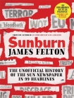 Sunburn: The unofficial history of the Sun newspaper in 99 headlines By James Felton Cover Image