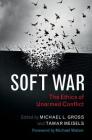Soft War: The Ethics of Unarmed Conflict By Michael L. Gross (Editor), Tamar Meisels (Editor), Michael Walzer (Foreword by) Cover Image